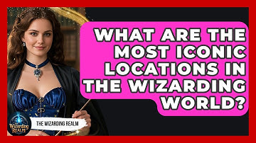 What Are the Most Iconic Locations in the Wizarding World? - The Wizarding Realm