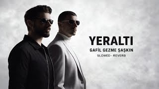 Gafil Gezme Şaşkın - (Slowed + Reverb)