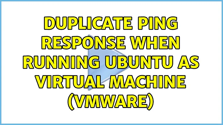 Duplicate ping response when running Ubuntu as virtual machine (VMWare) (2 Solutions!!)