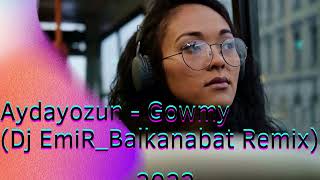 Aydayozun - Gowmy (Dj EmiR_Balkanabat Remix) 2022 Resimi