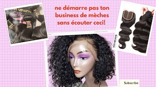 Ne démarre pas ton business de perruques/ mèches sans avoir écouté ceci👍