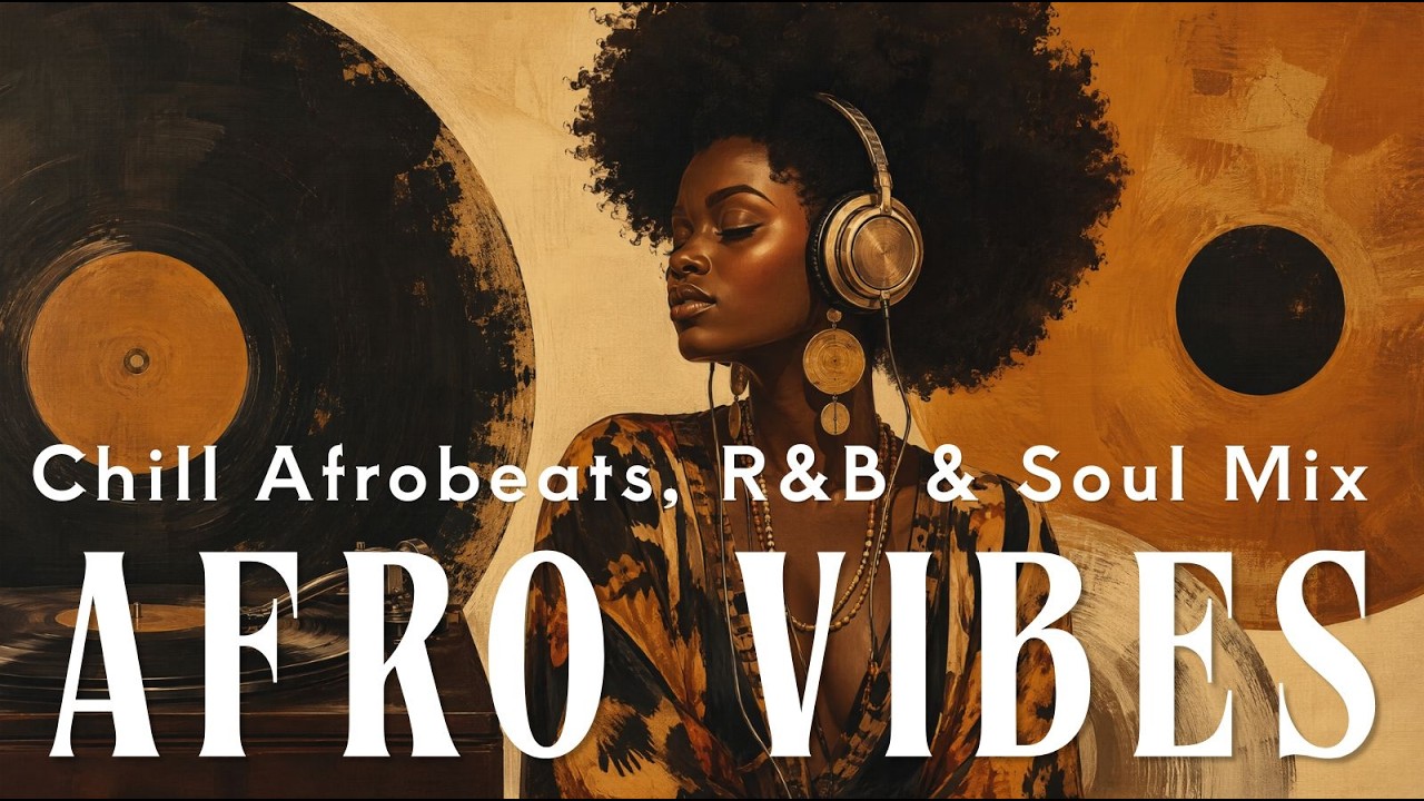 afro-vibes-playlist-chill-afrobeats-r-b-soul-mix-youtube