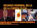 RICARDO MONREAL EN LA CUERDA FLOJA, COQUETEA CON LA OPOSICIÓN Y TRAICIONA NUEVAMENTE AL PUEBLO.