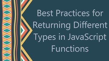 Best Practices for Returning Different Types in JavaScript Functions