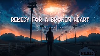 Remedy For A Broken Heart - Gremlin (Lyrics)