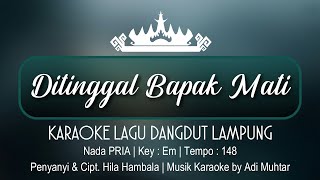 Ditinggal Bapak Mati | Karaoke Lirik | Nada Pria | Lagu Lampung | Voc. & Cipt. Hila Hambala | Key:Em