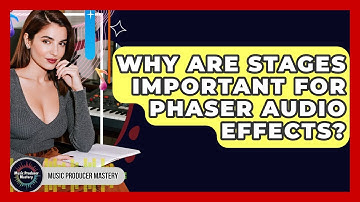 Why Are Stages Important For Phaser Audio Effects? - Music Producer Mastery