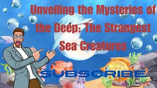 Unveiling the Mysteries of the Deep The Strangest Sea Creatures