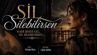 Sil Silebilirsen | Duygusal Ayrılık Şarkısı | Söz: Serap Okçu | Müzik: Uğur Şahin