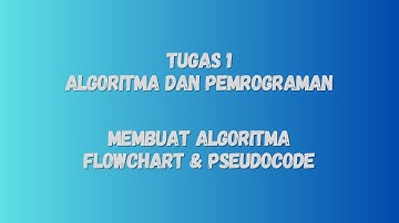 TUGAS 1 ALGORTIMA DAN PEMROGRAMAN - MEMBUAT FLOWCHART DAN PSEUDOCODE (UNIVERSITAS TERBUKA)