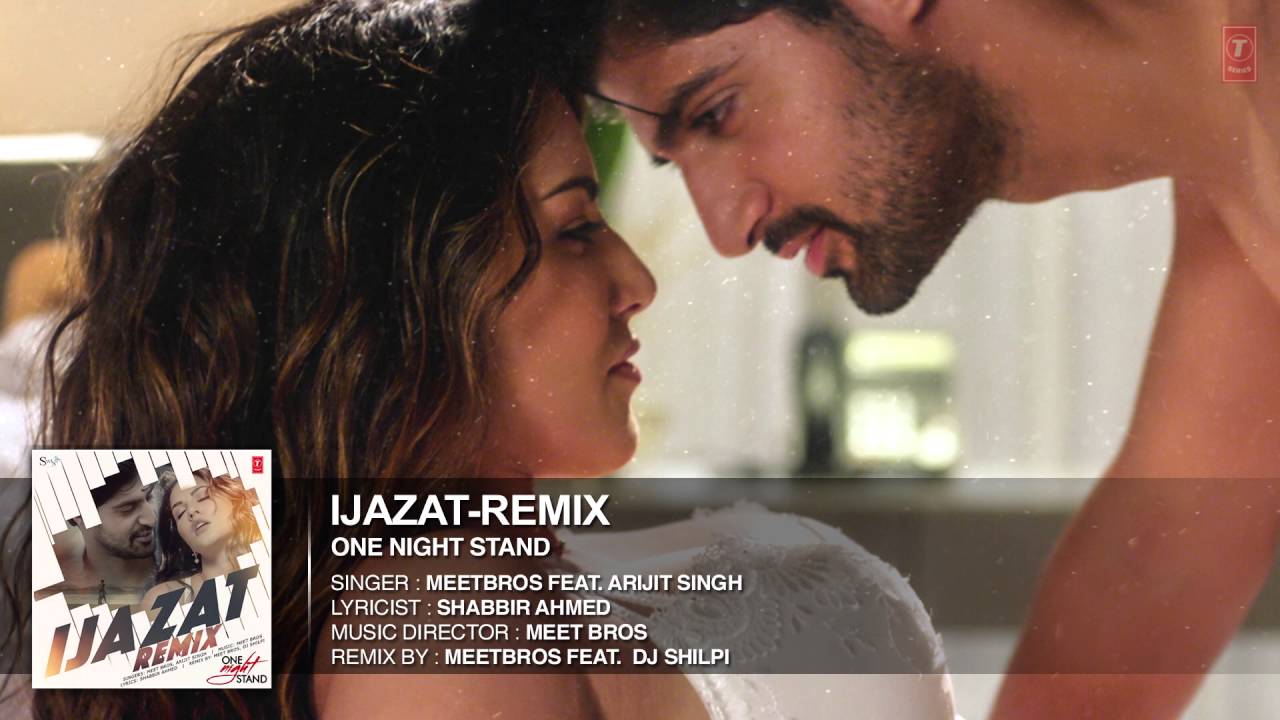Ijazat Remix Full Song ONE NIGHT STAND Meet Bros Feat. Arijit Singh