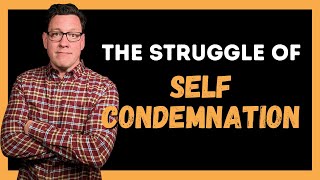 The Struggle of Self Condemnation