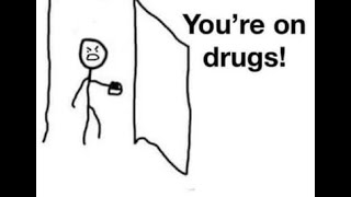 YOU'RE ON DRUGS