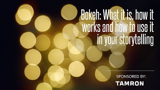 Bokeh: What it is, how it works and how to use it in your storytelling