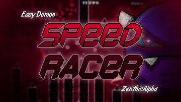 "Speed Racer" 100% (Easy Demon) by ZenthicAlpha | Geometry Dash 2.11