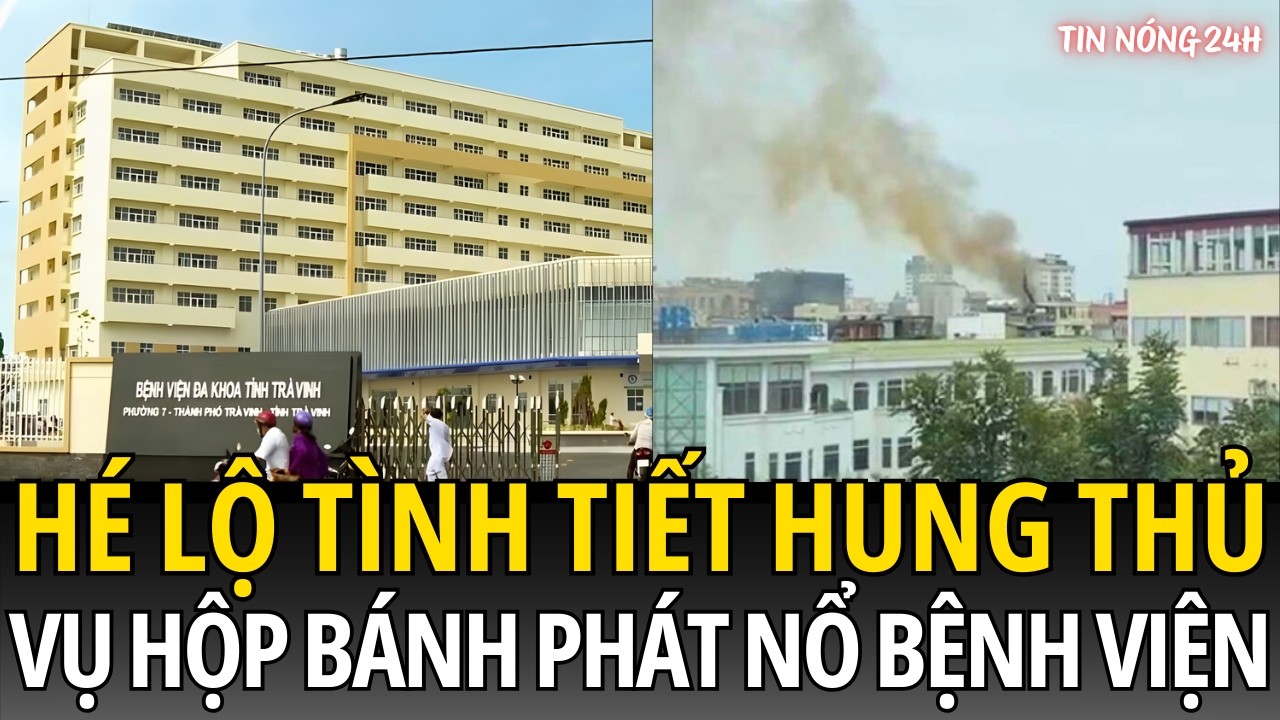 Vụ Hộp Bánh Phát Nổ Bệnh Viện Trà Vinh: Camera An Ninh Hé Lộ Tình Tiết Mới Nhất | Tin Nóng 24h