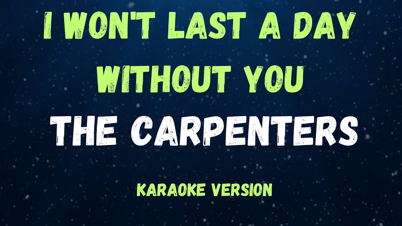 I Wont Last A Day Without You   THE CARPENTERS    KARAOKE VERSION 