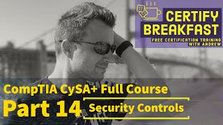 CompTIA CySA  Full Course Part 14: Security Controls