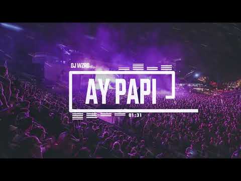 DJ WZRD - Ay Papi