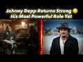 Johnny Depp Returns Strong 😱 His Most Powerful Role Yet