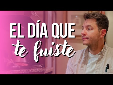 EL DÍA QUE TE FUISTE