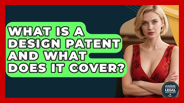What Is A Design Patent And What Does It Cover? - Avoiding Common Legal Mistakes