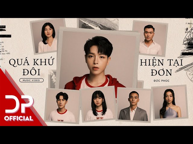 QUÁ KHỨ ĐÔI, HIỆN TẠI ĐƠN - ĐỨC PHÚC | OFFICIAL MUSIC VIDEO class=