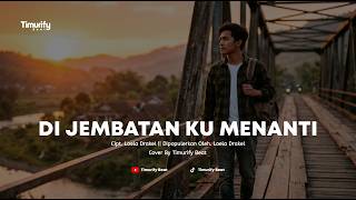 DI JEMBATAN KU MENANTI - Loela Drakel (Cover By Timurify Beat) | Tembang Kenangan Populer