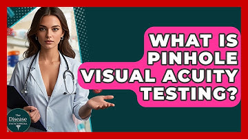 What Is Pinhole Visual Acuity Testing? - The Disease Encyclopedia