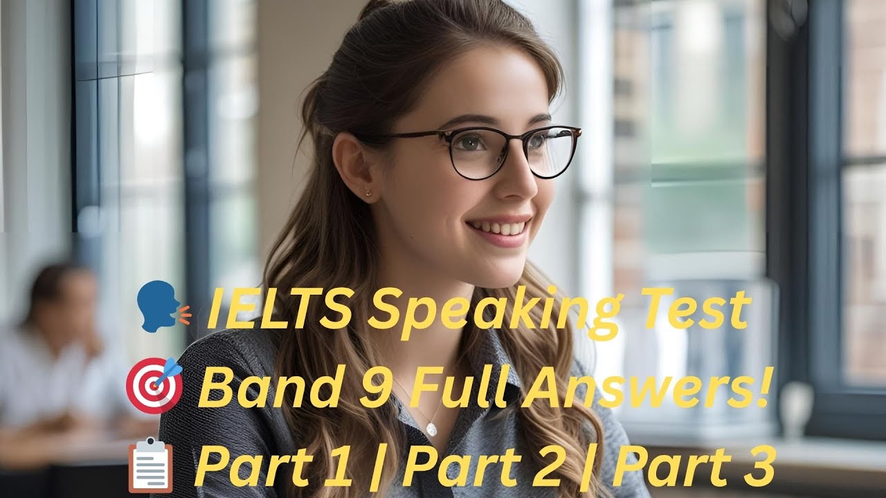 IELTS Speaking Full Test with Band 9 Model Answers | Part 1, 2 & 3 ...