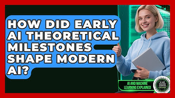 How Did Early AI Theoretical Milestones Shape Modern AI? - AI and Machine Learning Explained