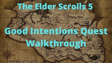 The Elder Scrolls 5 Skyrim Good Intentions Quest Walkthrough