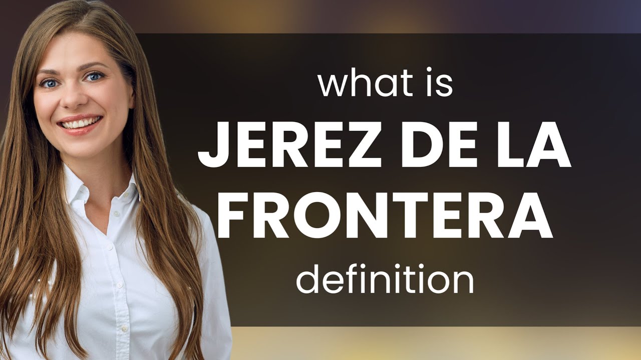 Jerez de la frontera • what is JEREZ DE LA FRONTERA definition