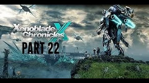 Xenoblade Chronicles X - Walkthrough Gameplay (Part 22)