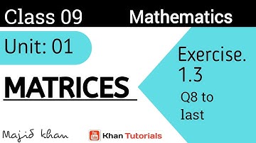 Lec 5 || Unit 1 Matrices  || Exercise 1.3 Question. 8 to last || 9th Class Mathematics .