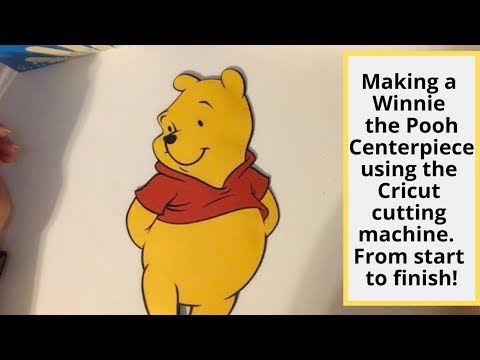 How to - using Cricut cutting machine to make a Winnie the Pooh Centerpiece. Start to finish!