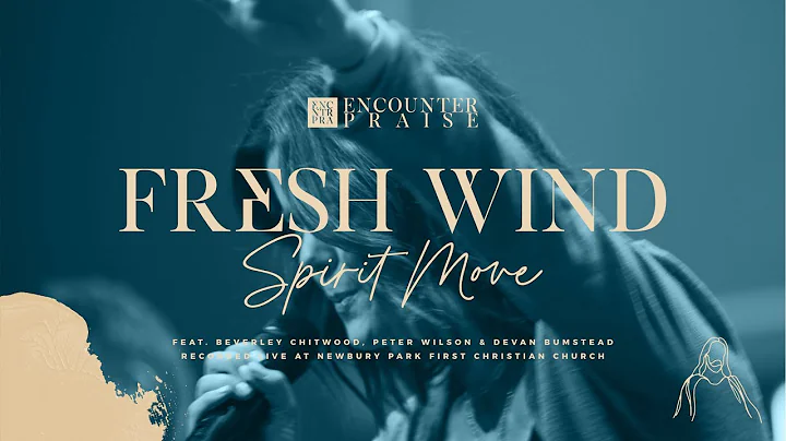 Fresh Wind (Spirit Move) - Encounter Praise - feat...