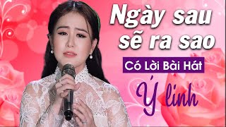 Ngày Sau Sẽ Ra Sao Có Lời Bài Hát - Thần Tượng Bolero Ý Linh 1 Hour [MV Lyrics]