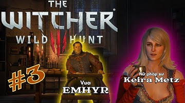 The Witcher 3 - Wild Hunt | Gameplay 3 | Diện kiến vua Emhyr và gặp gỡ nữ pháp sư xinh đẹp
