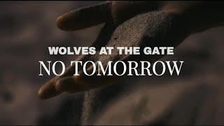 WOLVES AT THE GATE│NO TOMORROW│LYRIC VIDEO