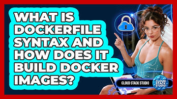 What Is Dockerfile Syntax And How Does It Build Docker Images? - Cloud Stack Studio
