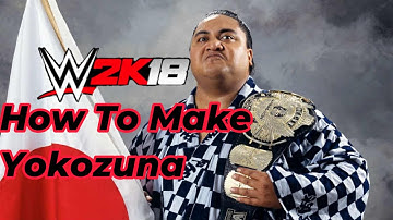 WWE 2K18 How To Make Yokozuna