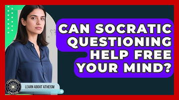 Can Socratic Questioning Help Free Your Mind? - Learn About Atheism