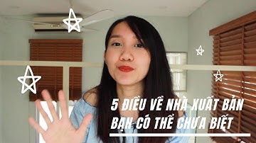 5 Điều về nhà xuất bản sách có thể bạn chưa biết | Thảo Nguyên