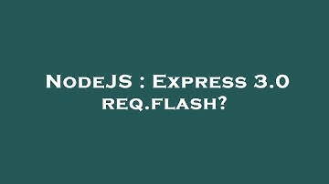 NodeJS : Express 3.0 req.flash?