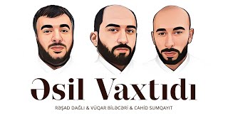 Vuqar Bileceri & Resad Dagli & Cahid Sumqayitli - Esil Vaxtidi 2023 ( Remix Arif Feda) Resimi