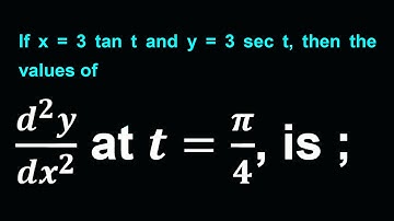 If x = 3 tan t and y = 3 sec t, then the values of (d^2 y)/(dx^2 ) at t=π/4, is ;