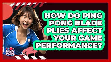 How Do Ping Pong Blade Plies Affect Your Game Performance? - Ping Pong Prodigy