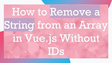 How to Remove a String from an Array in Vue.js Without IDs
