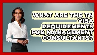 What Are The TN Visa Requirements For Management Consultants? - US Citizenship Immigration Guide